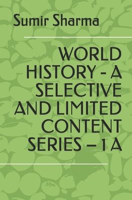 Cover for Sumir Sharma · World History - A Selective and Limited Content Series - 1 a - A Selective and Limited Content World History (Paperback Book) (2020)