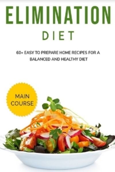 Cover for Njoku Caleb · Elimination Diet: MAIN COURSE - 60+ Easy to prepare at home recipes for a balanced and healthy diet (Paperback Book) (2021)