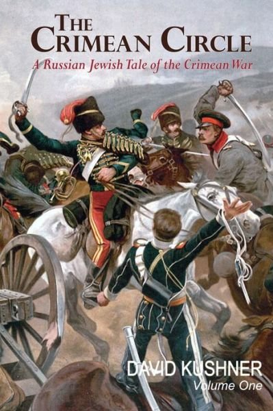 The Crimean Circle Volume One: A Russian Jewish Tale of the Crimean War - David Kushner - Books - Independently Published - 9798724915038 - March 19, 2021