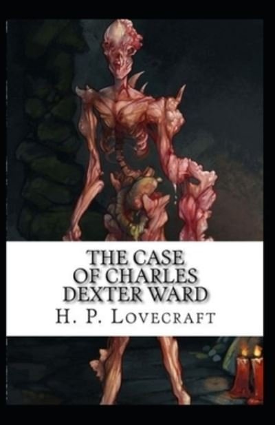 The Case of Charles Dexter Ward - H P Lovecraft - Books - Independently Published - 9798729163038 - March 27, 2021