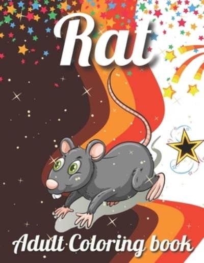 Rat Adult Coloring Book: An Adult Rat Coloring Book with Fun Easy and Relaxing Coloring Pages Funny Rat Inspired Scenes and Designs for Stress Relive And Relaxation - Rk Publishing - Bøker - Independently Published - 9798743709038 - 24. april 2021