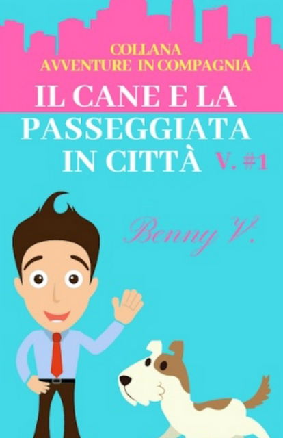 Cover for Benny V · Il cane e la passeggiata in citta. Serie Avventure in compagnia #1 (Paperback Book) (2021)