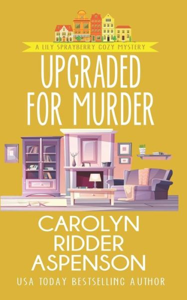 Cover for Carolyn Ridder Aspenson · Upgraded for Murder: A Lily Sprayberry Cozy Mystery - Lily Sprayberry Cozy Mystery (Paperback Book) (2022)