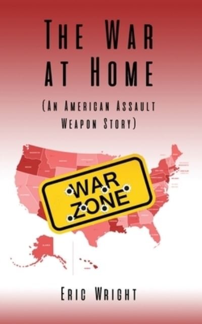 Cover for Eric Wright · War at Home (an American Assault Weapon Story) (Book) (2022)