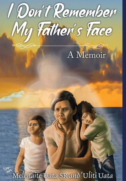 Cover for Melenaite Uata · I Don't Remember My Father's Face: A Memoir (Hardcover Book) (2022)