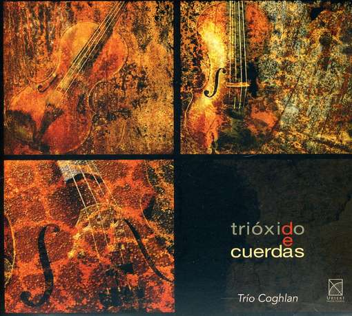 Trioxido De Cuerdas - Cortes-alvarez / Angulo / Trio Coghlan - Musiikki - URT4 - 0600685102039 - tiistai 27. syyskuuta 2011