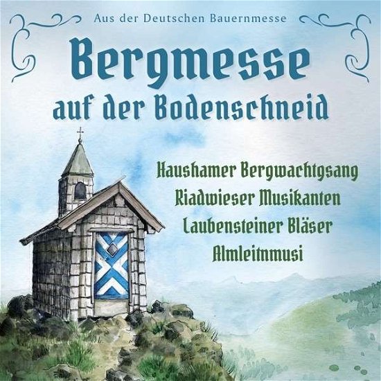 Bergmesse Auf Der Bodenschneid - Haushamer Bergwachtgsang/+ - Musik - BOGNE - 4012897157039 - 1. oktober 2014