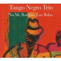 Cover for Tango Negro Trio · No Me Rompas Las Bolas (CD) [Japan Import edition] (2012)
