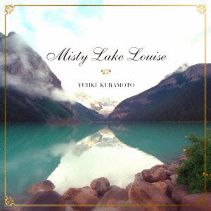 Kiri No Lake Louise -kiri No Lake Louise 30 Shuunen Kinen Ban - - Yuhki Kuramoto - Music - NIPPON CROWN CORPORATION - 4988007273039 - December 2, 2015