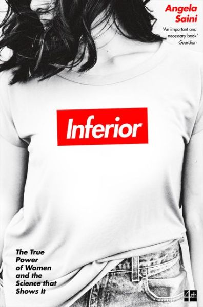 Inferior: The True Power of Women and the Science That Shows it - Angela Saini - Książki - HarperCollins Publishers - 9780008172039 - 8 marca 2018