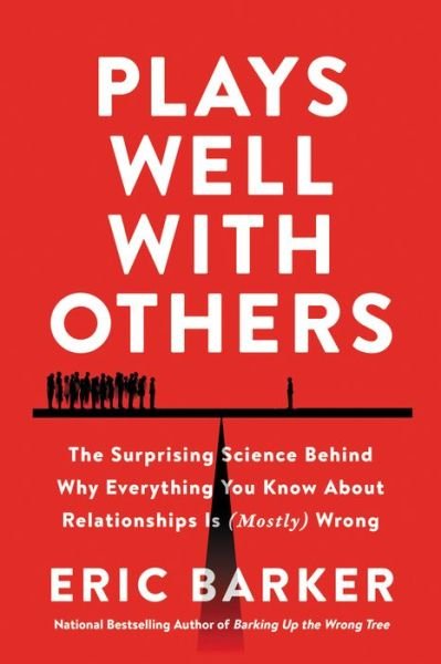 Cover for Eric Barker · Plays Well with Others: The Surprising Science Behind Why Everything You Know About Relationships Is (Mostly) Wrong (Paperback Bog) (2022)