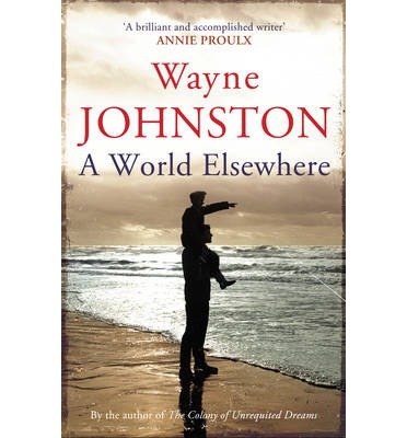 Cover for Wayne Johnston · A World Elsewhere (Paperback Book) (2013)