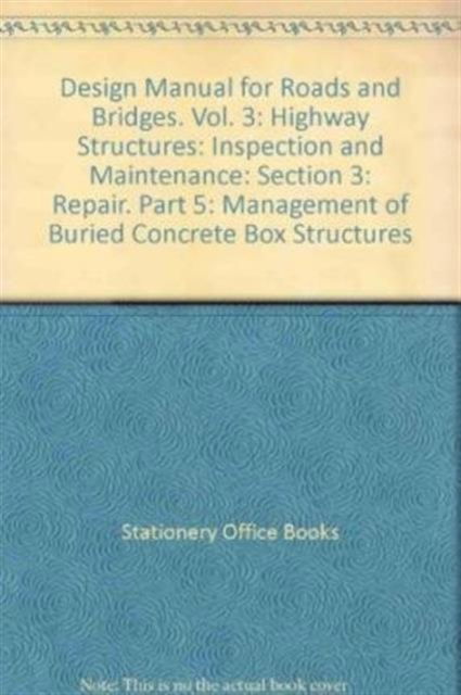 Cover for Stationery Office · Design Manual for Roads and Bridges. Vol. 3: Highway Structures: Inspection and Maintenance: Section 3: Repair. Part 5: Management of Buried Concrete Box Structures (Paperback Book) (2004)