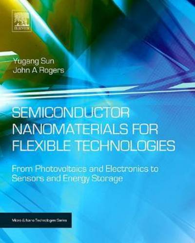 Cover for Yugang Sun · Semiconductor Nanomaterials for Flexible Technologies: From Photovoltaics and Electronics to Sensors and Energy Storage - Micro &amp; Nano Technologies (Paperback Book) (2016)