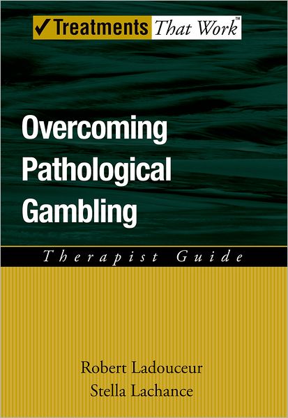 Cover for Ladouceur, Robert (Professor, Ecole de psychologie, Professor, Ecole de psychologie, Universite Laval, Quebec, Canada) · Overcoming Pathological Gambling: Therapist Guide - Treatments That Work (Paperback Bog) (2007)