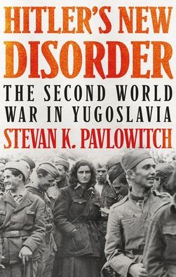 Cover for Stevan Pavlowitch · Hitler's New Disorder The Second World War in Yugoslavia (Buch) (2020)