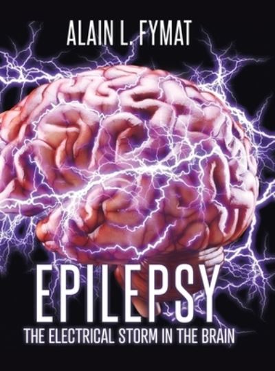 Cover for Alain L Fymat · Epilepsy: The Electrical Storm in the Brain (Hardcover Book) (2022)