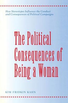 Cover for Kim Fridkin Kahn · The Political Consequences of Being a Woman: How Stereotypes Influence the Conduct and Consequences of Political Campaigns - Power, Conflict, and Democracy: American Politics Into the 21st Century (Paperback Book) (1996)