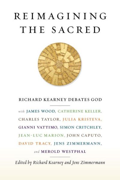 Cover for Richard Kearney · Reimagining the Sacred: Richard Kearney Debates God with James Wood, Catherine Keller, Charles Taylor, Julia Kristeva, Gianni Vattimo, Simon Critchley, Jean-Luc Marion, John Caputo, David Tracy, Jens Zimmermann, and Merold Westphal - Insurrections: Critic (Paperback Book) (2015)