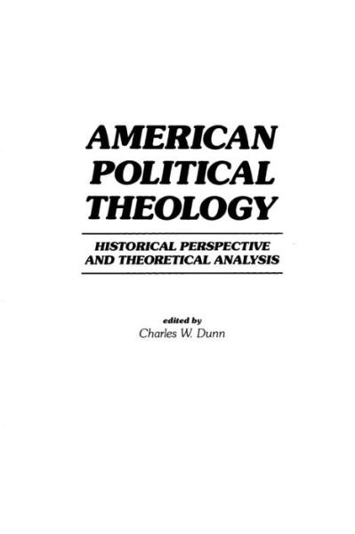 American Political Theology: Historical Perspective and Theoretical Analysis - Chas Dunn - Kirjat - Bloomsbury Publishing Plc - 9780275916039 - keskiviikko 15. elokuuta 1984