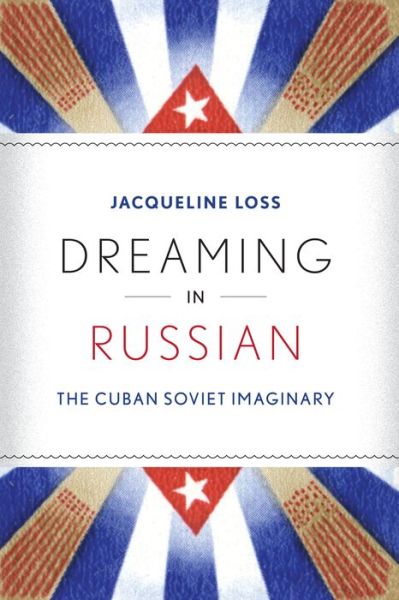 Cover for Jacqueline Loss · Dreaming in Russian: The Cuban Soviet Imaginary (Paperback Book) (2013)