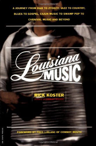 Louisiana Music: a Journey from R&b to Zydeco, Jazz to Country, Blues to Gospel, Cajun Music to Swamp Pop to Carnival Music and Beyond - Rick Koster - Books - Da Capo Press - 9780306810039 - February 21, 2002