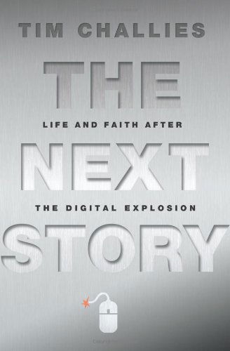 Cover for Tim Challies · The Next Story: Life and Faith after the Digital Explosion (Hardcover Book) (2011)