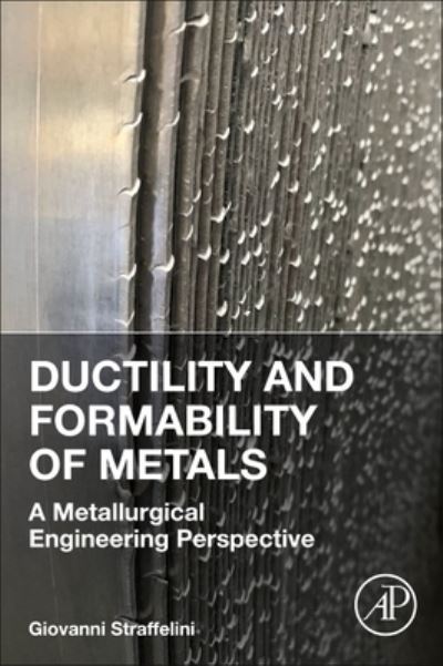 Cover for Straffelini, Giovanni (Full Professor, Department of Industrial Engineering, University of Trento, Italy) · Ductility and Formability of Metals: A Metallurgical Engineering Perspective (Paperback Book) (2023)