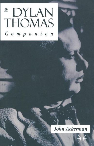 A Dylan Thomas Companion: Life, Poetry and Prose - Literary Companions - John Ackerman - Books - Palgrave Macmillan - 9780333607039 - June 18, 1994