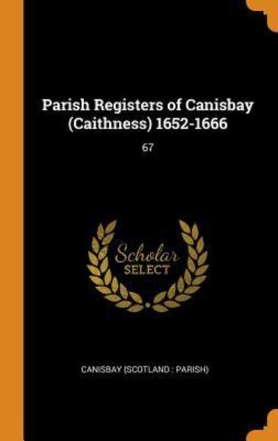 Cover for Canisbay Canisbay · Parish Registers of Canisbay  1652-1666 67 (Hardcover Book) (2018)