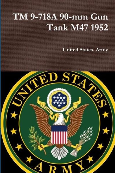 Cover for United States Army · TM 9-718A 90-Mm Gun Tank M47 1952 (Bok) (2018)