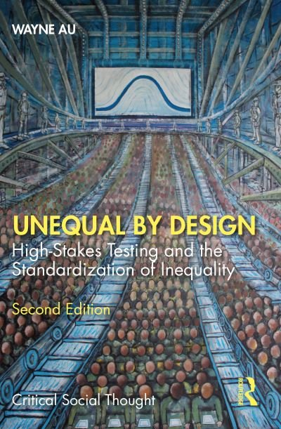 Cover for Au, Wayne (University of Washington Bothell) · Unequal By Design: High-Stakes Testing and the Standardization of Inequality - Critical Social Thought (Pocketbok) (2022)