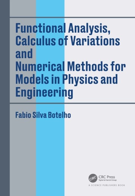 Cover for Botelho, Fabio Silva (Federal University of Santa Catarina - UFSC, SC, Brazil) · Functional Analysis, Calculus of Variations and Numerical Methods for Models in Physics and Engineering (Paperback Book) (2022)
