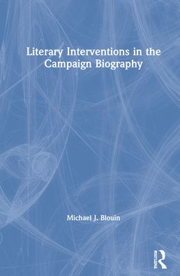 Cover for Michael J. Blouin · Literary Interventions in the Campaign Biography (Inbunden Bok) (2021)