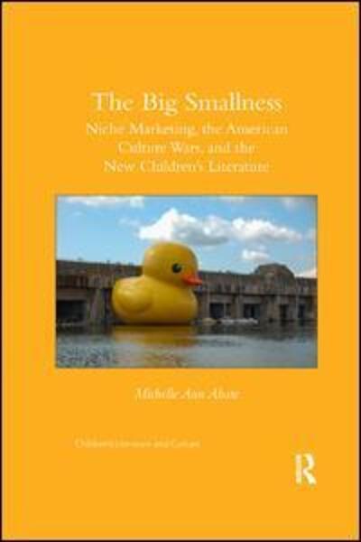 Cover for Michelle Ann Abate · The Big Smallness: Niche Marketing, the American Culture Wars, and the New Children’s Literature - Children's Literature and Culture (Paperback Book) (2019)