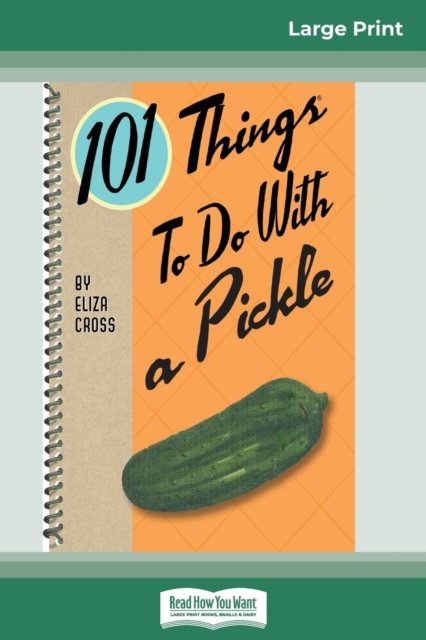 Cover for Eliza Cross · 101 Things to do with a Pickle (16pt Large Print Edition) (Taschenbuch) (2014)