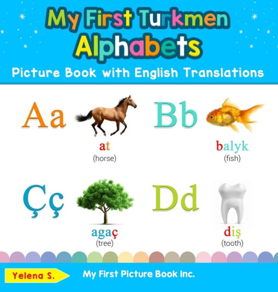 My First Turkmen Alphabets Picture Book with English Translations - Yelena S - Książki - My First Picture Book Inc. - 9780369602039 - 16 września 2019