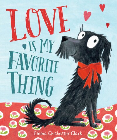 Love is my favorite thing - Emma Chichester Clark - Books - Penguin Publishing Group - 9780399175039 - November 24, 2015