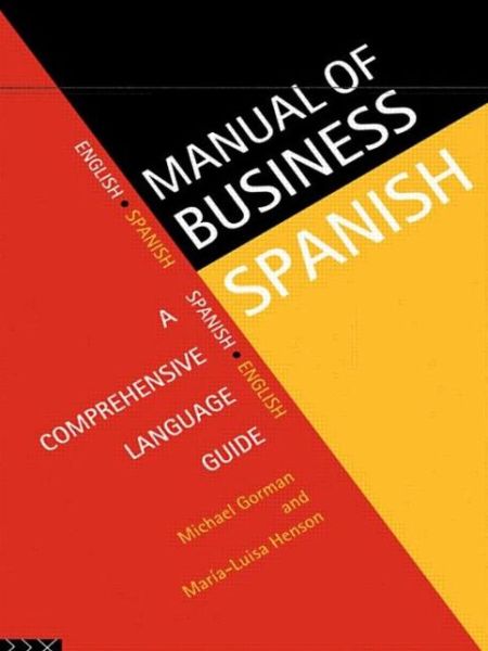 Manual of Business Spanish: A Comprehensive Language Guide - Michael Gorman - Bøger - Taylor & Francis Ltd - 9780415129039 - 18. januar 1996