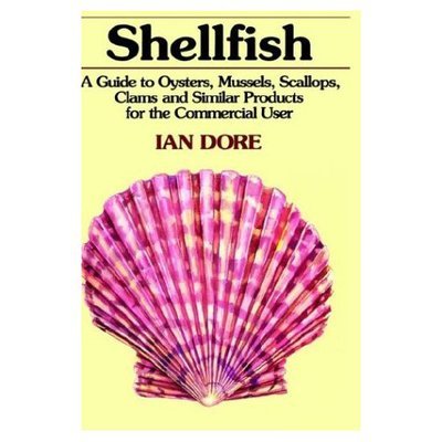 Cover for Ian Dore · Shellfish: A Guide to Oysters, Mussels, Scallops, Clams and Similar Products for the Commercial User (Gebundenes Buch) [1991 edition] (1991)