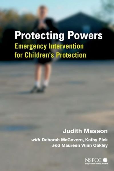 Cover for Masson, Judith (Bristol University) · Protecting Powers: Emergency Intervention for Children's Protection - Wiley Child Protection &amp; Policy Series (Pocketbok) (2007)