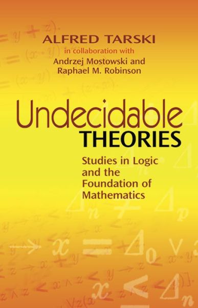 Cover for Alfred Tarski · Undecidable Theories: Studies in Logic and the Foundation of Mathematics - Dover Books on Mathema 1.4tics (Paperback Book) (2010)