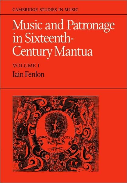 Cover for Iain Fenlon · Music and Patronage in Sixteenth-Century Mantua: Volume 2 - Cambridge Studies in Music (Taschenbuch) (1982)