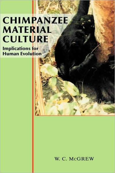 Cover for McGrew, William C. (University of Stirling) · Chimpanzee Material Culture: Implications for Human Evolution (Hardcover Book) (1992)