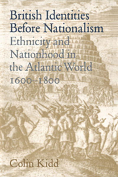 Cover for Kidd, Colin (University of Glasgow) · British Identities before Nationalism: Ethnicity and Nationhood in the Atlantic World, 1600–1800 (Hardcover Book) (1999)