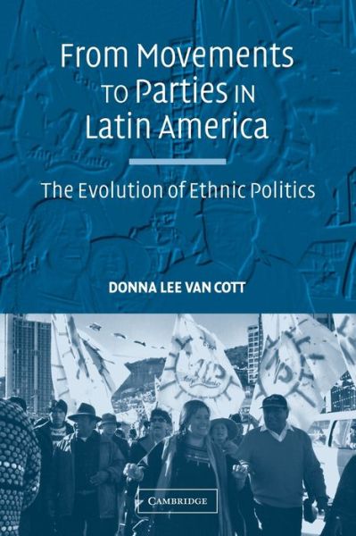 Cover for Van Cott, Donna Lee (Tulane University, Louisiana) · From Movements to Parties in Latin America: The Evolution of Ethnic Politics (Paperback Book) (2007)