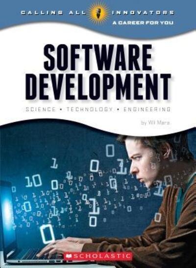 Cover for Wil Mara · Software Development: Science, Technology, Engineering (Calling All Innovators: A Career for You) (Buch) (2016)