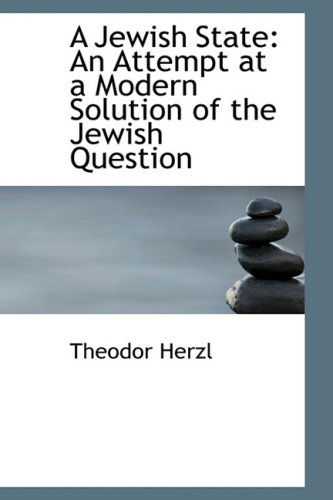 A Jewish State: an Attempt at a Modern Solution of the Jewish Question - Theodor Herzl - Books - BiblioLife - 9780554646039 - August 14, 2008