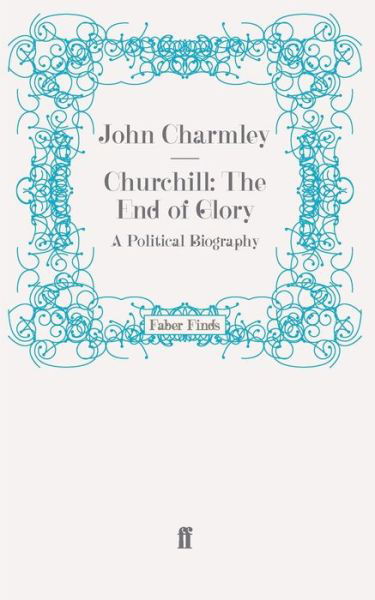 Cover for John Charmley · Churchill: The End of Glory: A Political Biography (Paperback Bog) [Main edition] (2009)