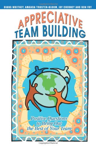 Cover for Jay Cherney · Appreciative Team Building: Positive Questions to Bring Out the Best of Your Team (Paperback Book) (2004)